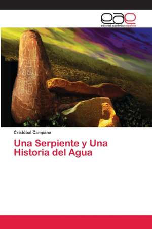 Una Serpiente y Una Historia del Agua de Cristóbal Campana