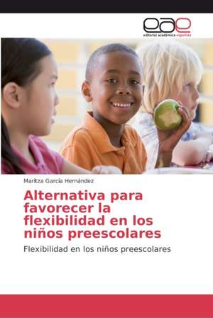 Alternativa para favorecer la flexibilidad en los niños preescolares de Maritza García Hernández