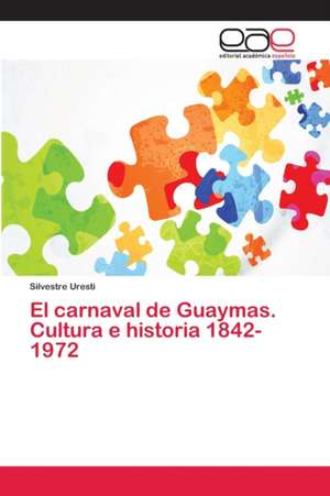 El carnaval de Guaymas. Cultura e historia 1842-1972 de Silvestre Uresti