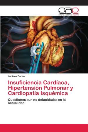 Insuficiencia Cardíaca, Hipertensión Pulmonar y Cardiopatía Isquémica de Luciana Duran