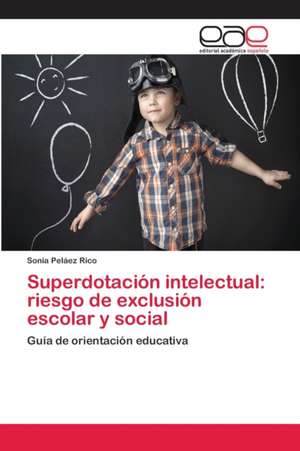 Superdotación intelectual: riesgo de exclusión escolar y social de Sonia Peláez Rico