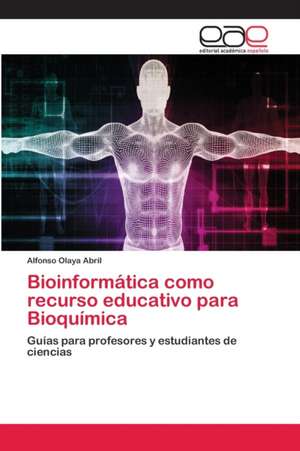 Bioinformática como recurso educativo para Bioquímica de Alfonso Olaya Abril