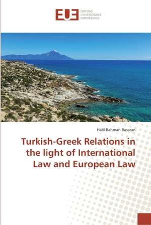 Turkish-Greek Relations in the light of International Law and European Law de Halil Rahman Basaran