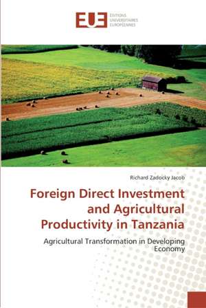 Foreign Direct Investment and Agricultural Productivity in Tanzania de Richard Zadocky Jacob