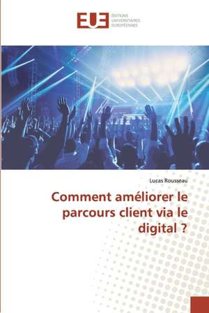 Comment améliorer le parcours client via le digital ? de Lucas Rousseau