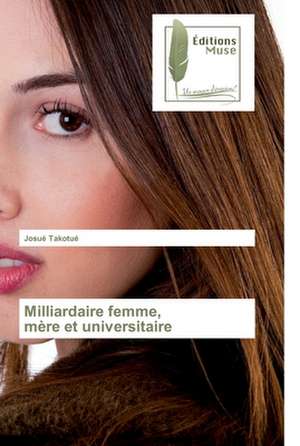 Milliardaire femme, mère et universitaire de Josué Takotué