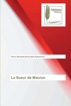 La Sueur de Macron de Pierre Musaada Buhendwa Nyamuhara