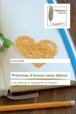 Prémices d'amour sans détour de Arafat Nzaba