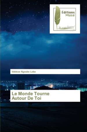 Le Monde Tourne Autour De Toi de Valdeze Ngoube Lobe