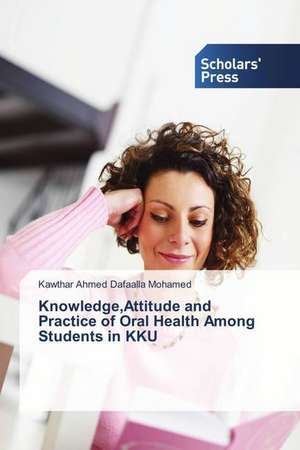 Knowledge,Attitude and Practice of Oral Health Among Students in KKU de Kawthar Ahmed Dafaalla Mohamed