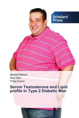 Serum Testosterone and Lipid profile in Type 2 Diabetic Men de Nirmali Mattack