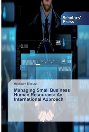 Managing Small Business Human Resources: An International Approach de Hayssam Elkousa