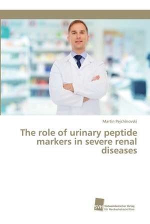 The role of urinary peptide markers in severe renal diseases de Martin Pejchinovski