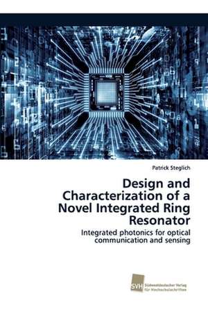 Design and Characterization of a Novel Integrated Ring Resonator de Patrick Steglich