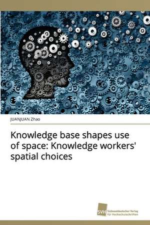 Knowledge base shapes use of space: Knowledge workers' spatial choices de Juanjuan Zhao