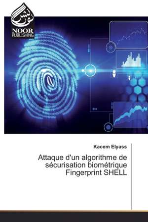 Attaque d'un algorithme de sécurisation biométrique Fingerprint SHELL de Kacem Elyass