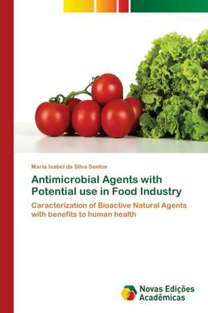 Antimicrobial Agents with Potential use in Food Industry de Maria Isabel Da Silva Santos