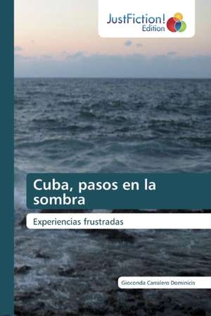 Cuba, pasos en la sombra de Gioconda Carralero Dominicis