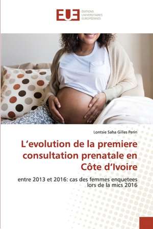 L¿evolution de la premiere consultation prenatale en Côte d¿Ivoire de Lontsie Saha Gilles Perin