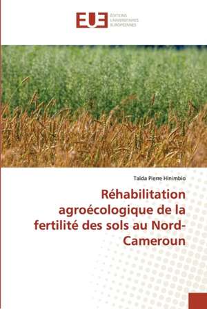 Réhabilitation agroécologique de la fertilité des sols au Nord-Cameroun de Taïda Pierre Hinimbio