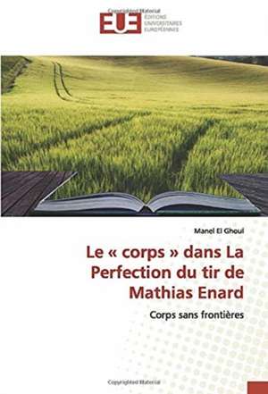 Le « corps » dans La Perfection du tir de Mathias Enard de Manel El Ghoul