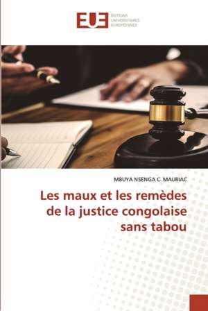 Les maux et les remèdes de la justice congolaise sans tabou de Mbuya Nsenga C. Mauriac