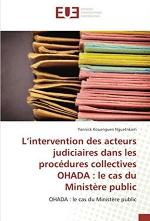 L¿intervention des acteurs judiciaires dans les procédures collectives OHADA : le cas du Ministère public de Yannick Kouenguen Nguetnkam