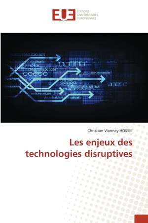 Les enjeux des technologies disruptives de Christian Vianney Hossie