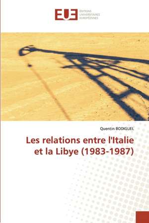 Les relations entre l'Italie et la Libye (1983-1987) de Quentin Bodiguel