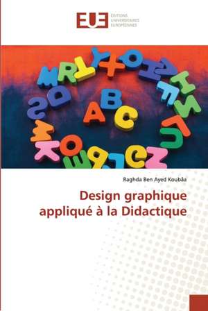 Design graphique appliqué à la Didactique de Raghda Ben Ayed Koubâa