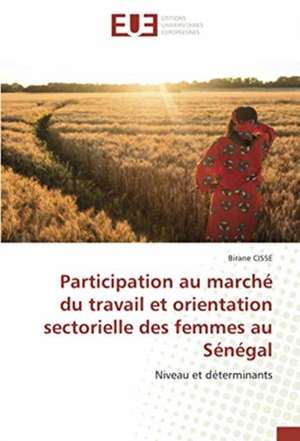 Participation au marché du travail et orientation sectorielle des femmes au Sénégal de Birane Cisse