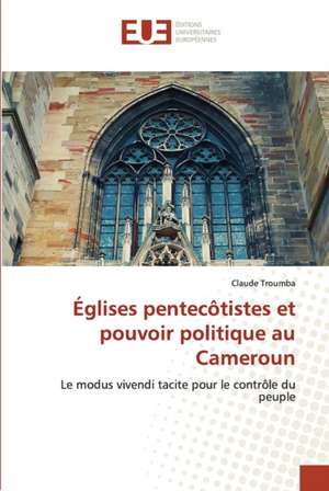 Églises pentecôtistes et pouvoir politique au Cameroun de Claude Troumba