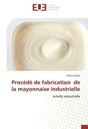 Procédé de fabrication de la mayonnaise industrielle de Fatou Gueye