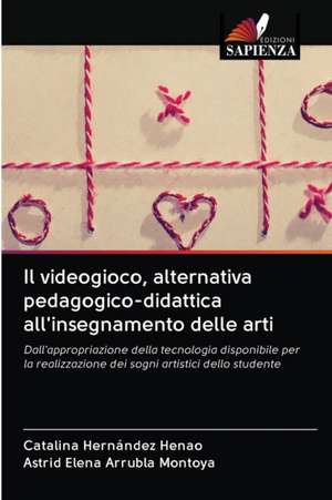 Il videogioco, alternativa pedagogico-didattica all'insegnamento delle arti de Catalina Hernández Henao