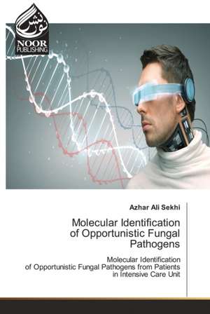 Molecular Identification of Opportunistic Fungal Pathogens de Azhar Ali Sekhi