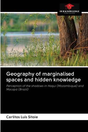 Geography of marginalised spaces and hidden knowledge de Carlitos Luís Sitoie