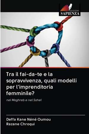 Tra il fai-da-te e la sopravvivenza, quali modelli per l'imprenditoria femminile? de Deffa Kane Néné Oumou