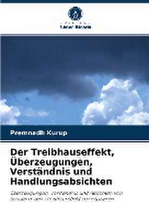 Der Treibhauseffekt, Überzeugungen, Verständnis und Handlungsabsichten de Premnadh Kurup