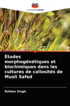 Études morphogénétiques et biochimiques dans les cultures de callosités de Musli Safed de Rohtas Singh