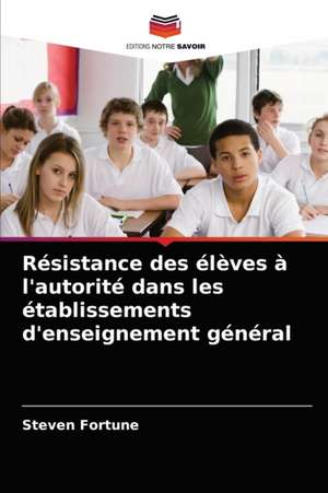 Résistance des élèves à l'autorité dans les établissements d'enseignement général de Steven Fortune