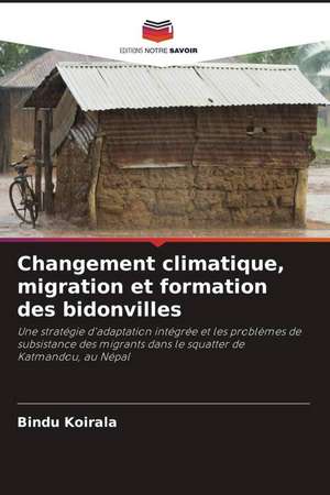 Changement climatique, migration et formation des bidonvilles de Bindu Koirala