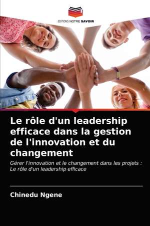 Le rôle d'un leadership efficace dans la gestion de l'innovation et du changement de Chinedu Ngene