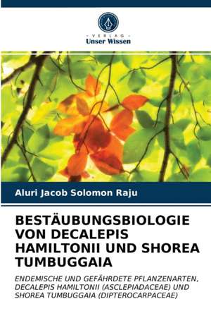 BESTÄUBUNGSBIOLOGIE VON DECALEPIS HAMILTONII UND SHOREA TUMBUGGAIA de Aluri Jacob Solomon Raju