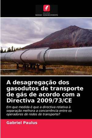 A desagregação dos gasodutos de transporte de gás de acordo com a Directiva 2009/73/CE de Gabriel Paulus