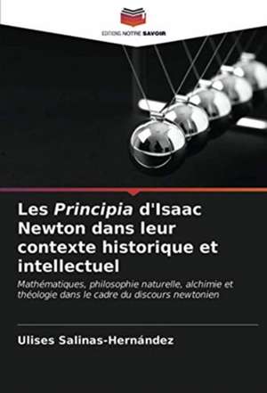 Les Principia d'Isaac Newton dans leur contexte historique et intellectuel de Ulises Salinas-Hernández