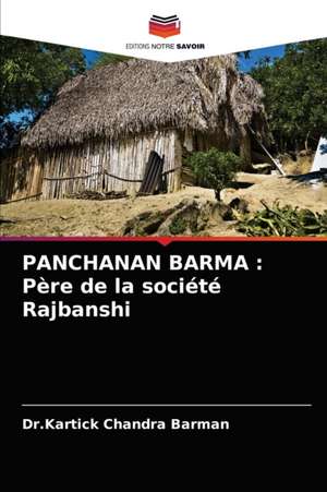 PANCHANAN BARMA : Père de la société Rajbanshi de Kartick Chandra Barman