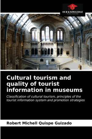 Cultural tourism and quality of tourist information in museums de Robert Michell Quispe Guizado