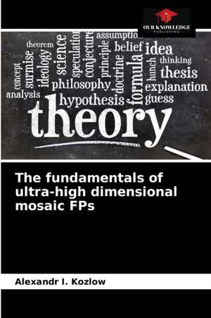 The fundamentals of ultra-high dimensional mosaic FPs de Alexandr I. Kozlow