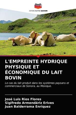 L'EMPREINTE HYDRIQUE PHYSIQUE ET ÉCONOMIQUE DU LAIT BOVIN de José Luis Ríos Flores