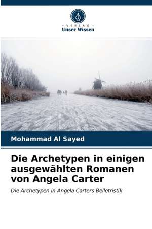 Die Archetypen in einigen ausgewählten Romanen von Angela Carter de Mohammad Al Sayed